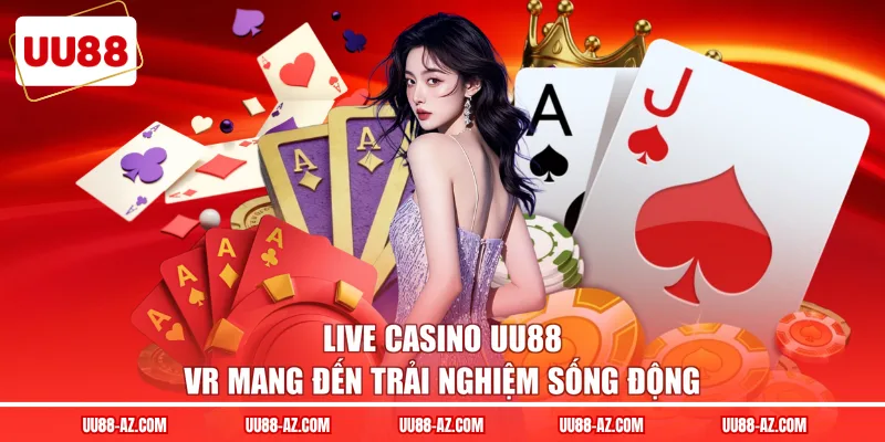 Live Casino UU88 VR mang đến trải nghiệm sống động