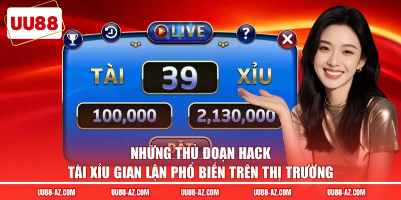 Những thủ đoạn hack tài xỉu gian lận phổ biến trên thị trường 