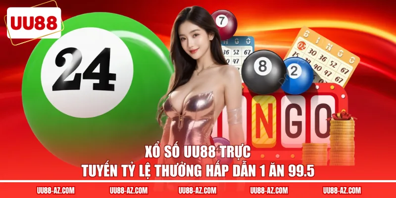 Xổ số UU88 trực tuyến tỷ lệ thưởng hấp dẫn 1 ăn 99.5